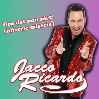 Doe Dat Nou Niet! (Miserie Miserie) by Jacco Ricardo