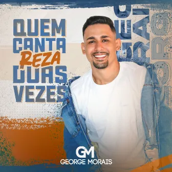 Quem Canta Reza Duas Vezes by George Morais