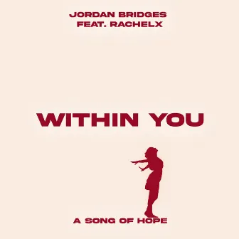 Within You (A Song of Hope) by Jordan Bridges