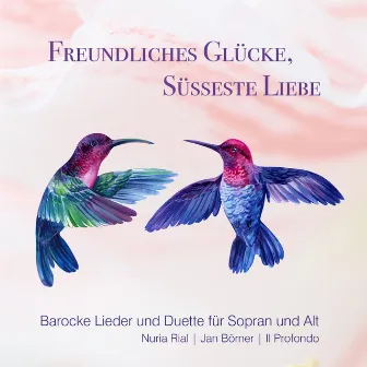 Freundliches Glücke, süsseste Liebe (Barocke Lieder und Duette für Sopran und Alt) by Il Profondo