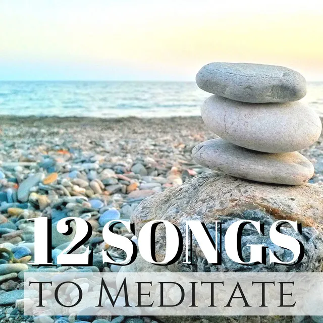 12 Songs to Meditate - Meditation for Beginners