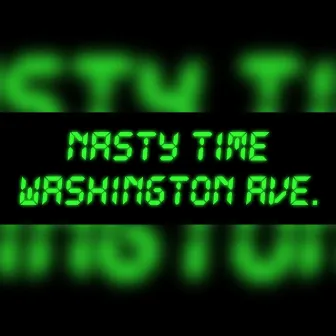 Nasty Time by Washington Ave.