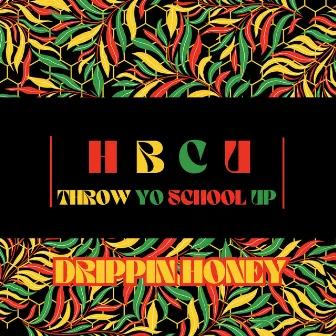 HBCU (Throw Yo School Up) by Drippin Honey