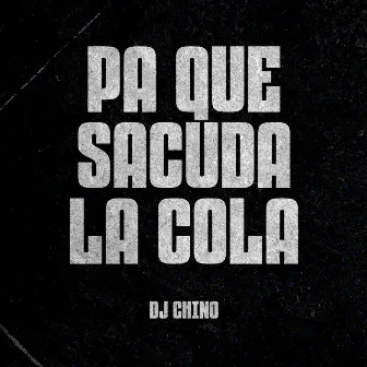 Pa Que Sacuda la Cola by DJ Chino