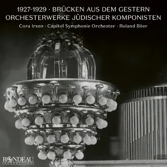 1927-1929: Brücken aus dem Gestern (Orchesterwerke jüdischer Komponisten) by Capitol Symphonie Orchester