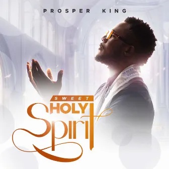 Sweet Holy Spirit by Prosper King