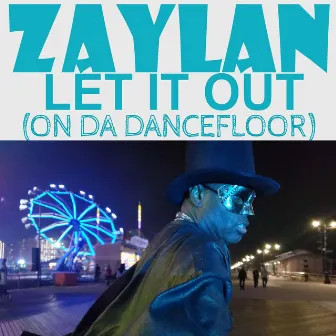 Let It Out (On da Dancefloor) by Zaylan