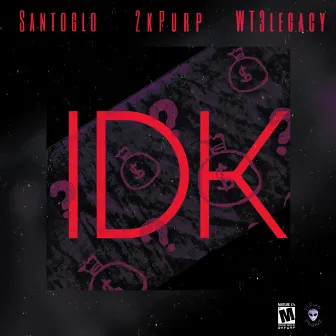 IDK by 2kpurp