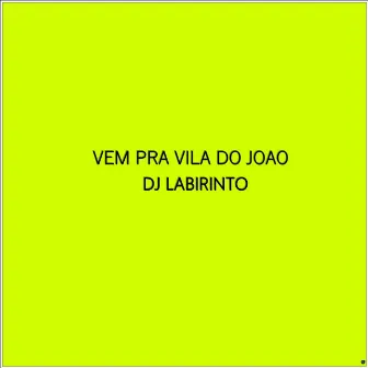 Vem pra Vila do Joao by DJ Labirinto