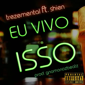 Eu Vivo Isso by Trezemental