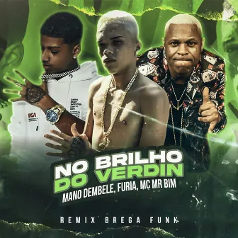 No Brilho Do Verdin (Remix Brega Funk) by Mc Mr. Bim