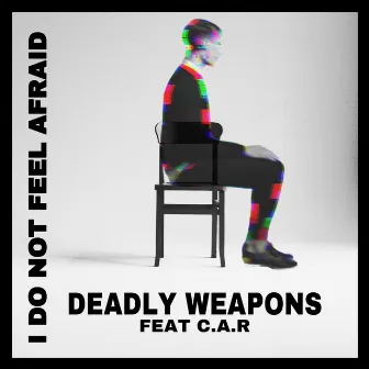 I Do Not Feel Afraid by Deadly Weapons