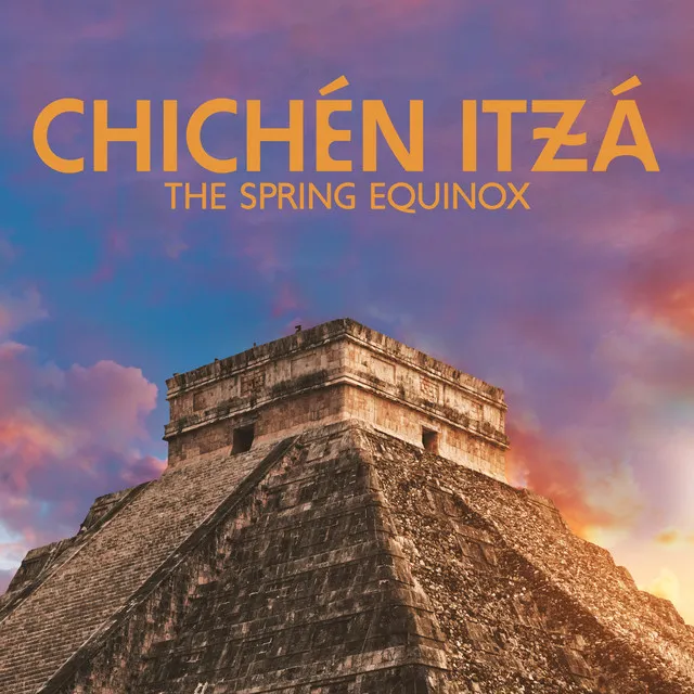 Chichén Itzá, The Maya – The Spring Equinox