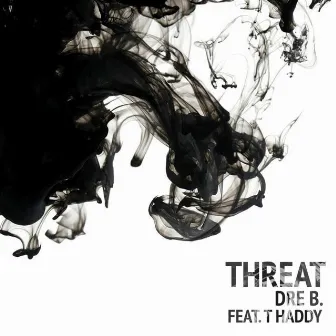 Threat (feat. T Haddy) by Dre B.