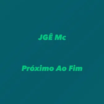 Próximo ao Fim by JGÊ Mc