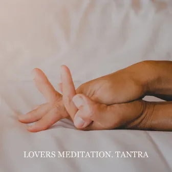 Lovers Meditation. Spiritual Connection. Conscious Love. Tantra by Tantra & Pleasure