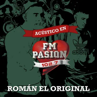 Acústico en Fm Pasión (102.7) by Roman El Original