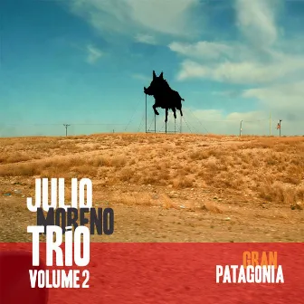 Julio Moreno Trio: Gran Patagonia, Volume 2 by Julio Moreno Trio