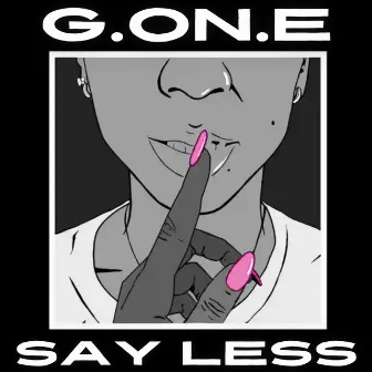 Say Less by G.ON.E