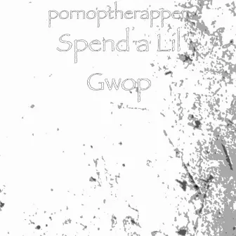 Spend a Lil Gwop by Pornoptherapper