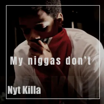 My niggas don't by Nyt Killa