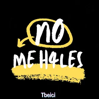 No Me H4les by Tbeici