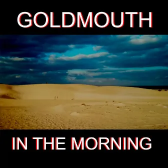 In the Morning by Goldmouth