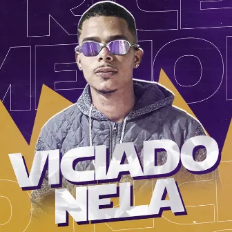 Viciado Nela by Ricelly Destrói