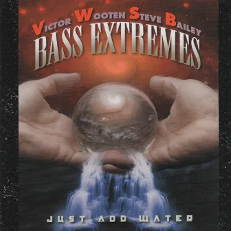 Bass Extremes: Just Add Water by Steve Bailey