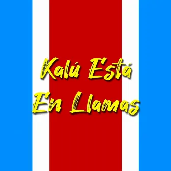 Kalú Está En Llamas by Aland El Choguer