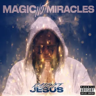 Magic Not Miracles by Ratchet Jesus