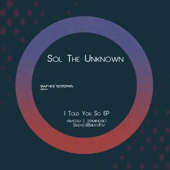 I Told You So EP by Sol The Unknown