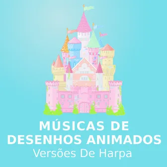 Músicas De Desenhos Animados (Versões De Harpa) by Desenhos Animados