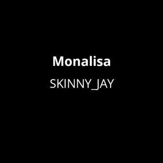 Monalisa by Skinny Jay