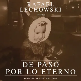 De Paso por Lo Eterno (Canción del Extranjero) by Rafael Lechowski