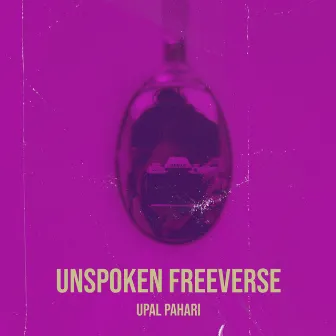 Unspoken Freeverse by Upal Pahari