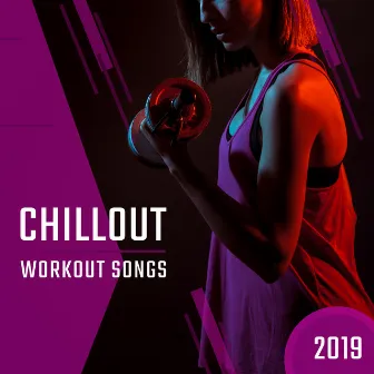 Chillout Workout Songs 2019 by Fit Relax Zone