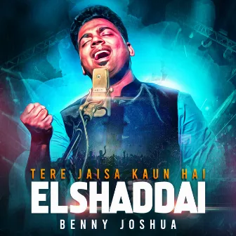 Elshaddai - Tere Jaisa Kaun Hai by Benny Joshua