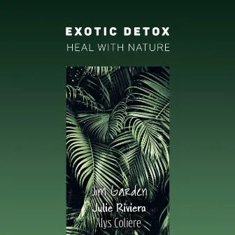 Exotic Detox: Heal with Nature by Alys Coliere