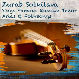 Zurab Sotkilava sings Famous Russian Tenor Arias & Folksongs by Zurab Sotkilava