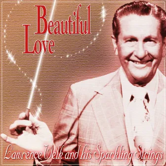 Beautiful Love by Lawrence Welk And His Sparkling Strings