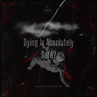 Dying Is Absolutely Safe? by InSane