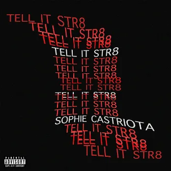 TELL IT STR8 by Sophie Castriota