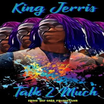 Talk 2 Much by King Jerris