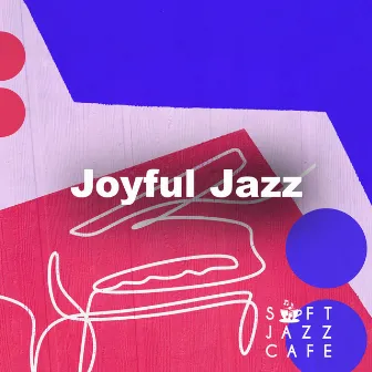 Joyful Jazz by Soft Jazz Cafe