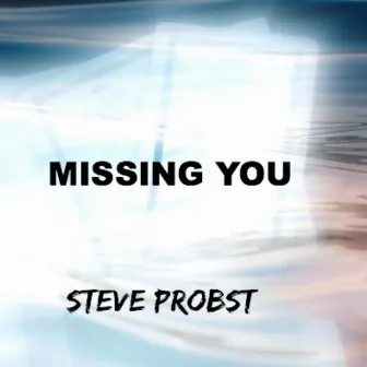 Missing You by Steve Probst