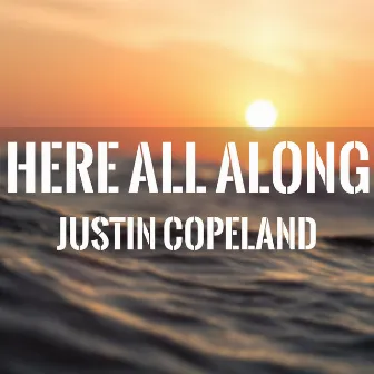 Here All Along by Justin Copeland