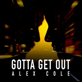 Gotta Get Out by Alex Cole