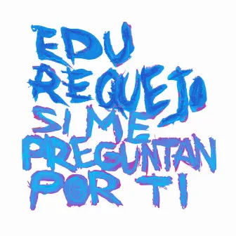 Si Me Preguntan por Ti by Edu Requejo