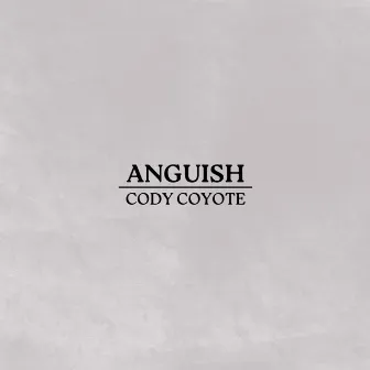 Anguish by Cody Coyote